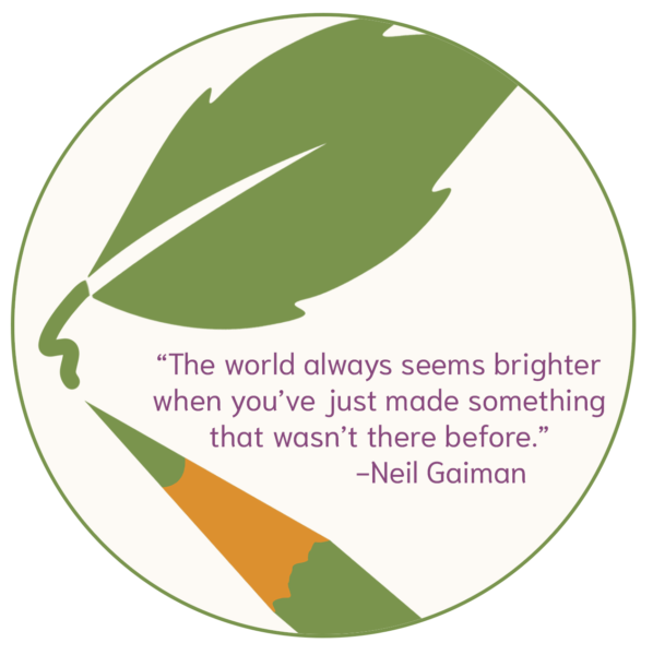 The world always seems brighter when you’ve just made something that wasn’t there before.― Neil Gaiman